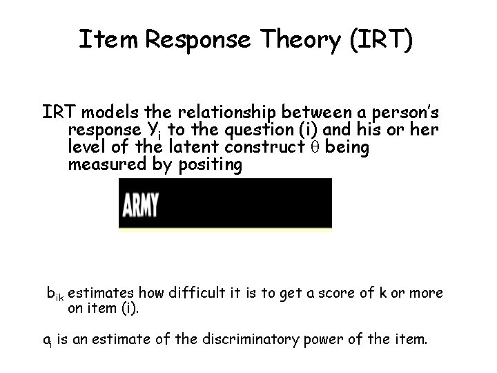 Item Response Theory (IRT) IRT models the relationship between a person’s response Yi to