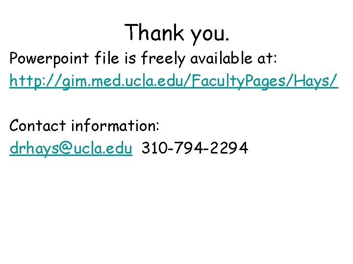 Thank you. Powerpoint file is freely available at: http: //gim. med. ucla. edu/Faculty. Pages/Hays/