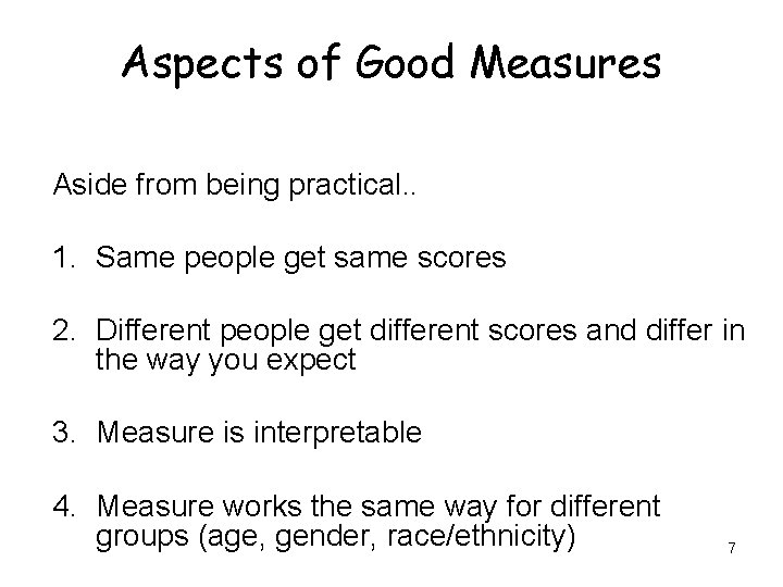 Aspects of Good Measures Aside from being practical. . 1. Same people get same