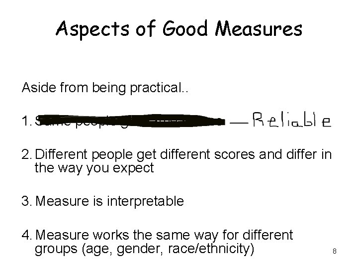 Aspects of Good Measures Aside from being practical. . 1. Same people get same