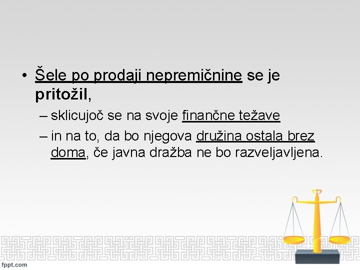  • Šele po prodaji nepremičnine se je pritožil, – sklicujoč se na svoje