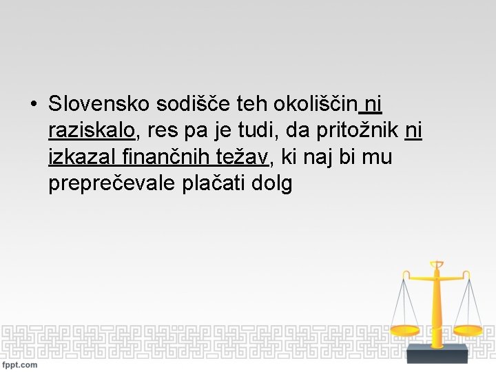  • Slovensko sodišče teh okoliščin ni raziskalo, res pa je tudi, da pritožnik