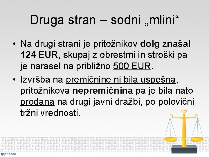 Druga stran – sodni „mlini“ • Na drugi strani je pritožnikov dolg znašal 124