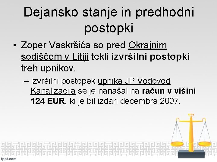 Dejansko stanje in predhodni postopki • Zoper Vaskršića so pred Okrajnim sodiščem v Litiji