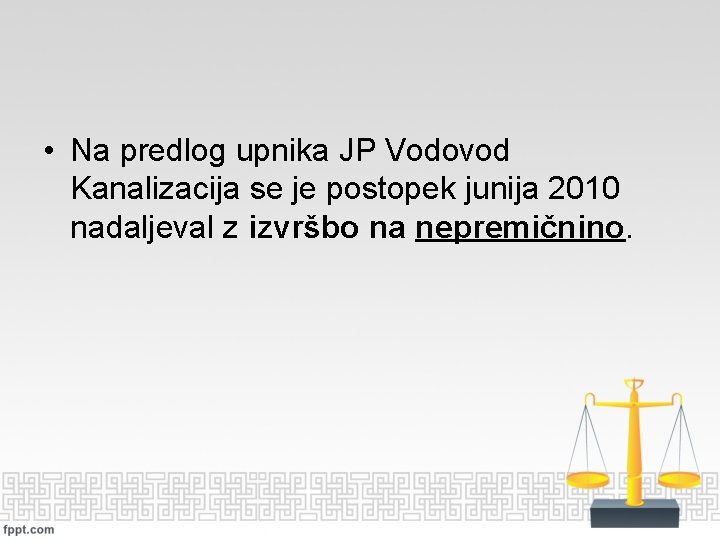  • Na predlog upnika JP Vodovod Kanalizacija se je postopek junija 2010 nadaljeval