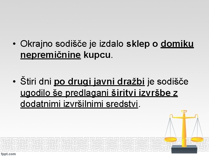  • Okrajno sodišče je izdalo sklep o domiku nepremičnine kupcu. • Štiri dni