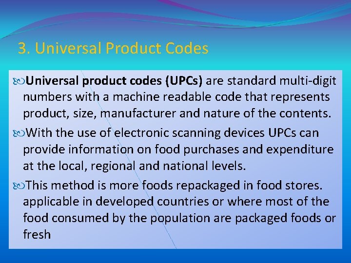 3. Universal Product Codes Universal product codes (UPCs) are standard multi-digit numbers with a