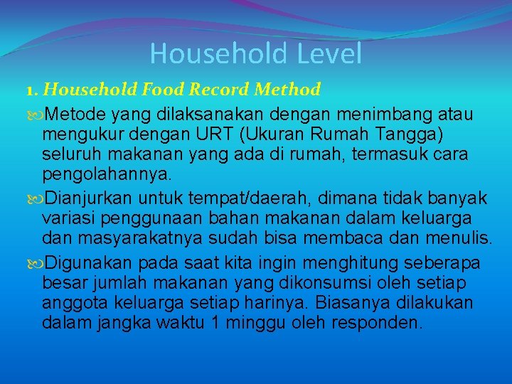 Household Level 1. Household Food Record Method Metode yang dilaksanakan dengan menimbang atau mengukur