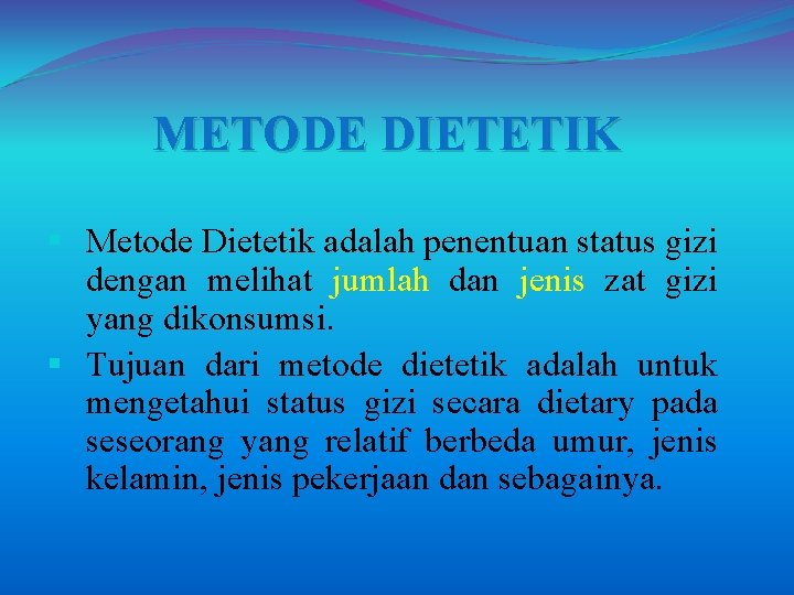 METODE DIETETIK § Metode Dietetik adalah penentuan status gizi dengan melihat jumlah dan jenis