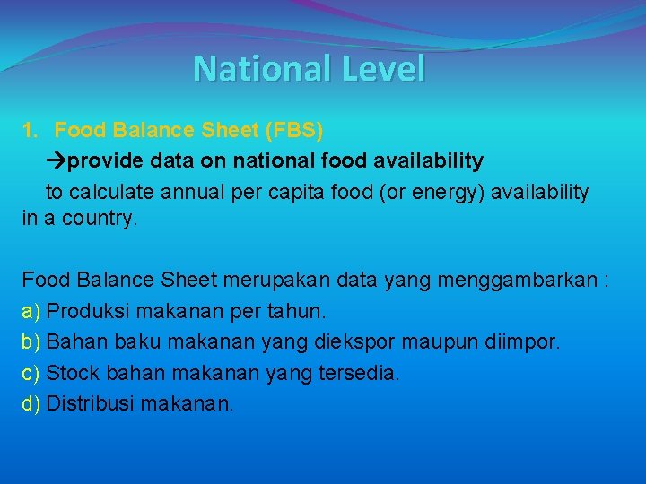 National Level 1. Food Balance Sheet (FBS) provide data on national food availability to