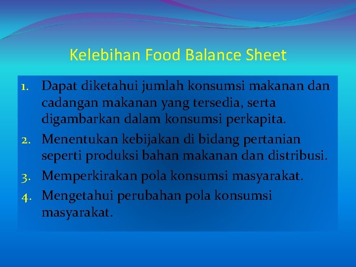 Kelebihan Food Balance Sheet 1. Dapat diketahui jumlah konsumsi makanan dan cadangan makanan yang