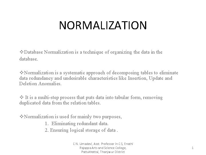 NORMALIZATION v. Database Normalization is a technique of organizing the data in the database.