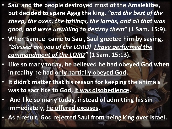  • Saul and the people destroyed most of the Amalekites, but decided to