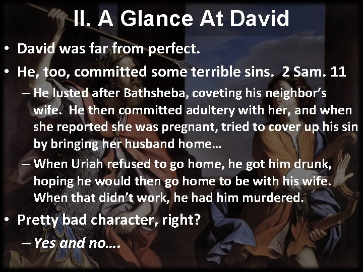 II. A Glance At David • David was far from perfect. • He, too,