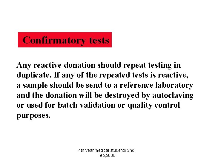 Confirmatory tests Any reactive donation should repeat testing in duplicate. If any of the