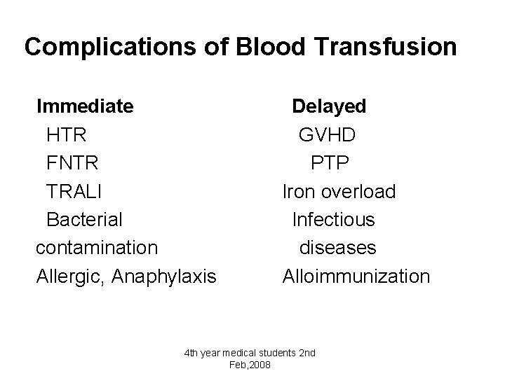 Complications of Blood Transfusion Immediate HTR FNTR TRALI Bacterial contamination Allergic, Anaphylaxis Delayed GVHD