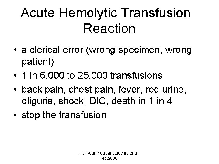 Acute Hemolytic Transfusion Reaction • a clerical error (wrong specimen, wrong patient) • 1