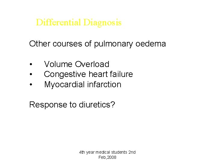 Differential Diagnosis Other courses of pulmonary oedema • • • Volume Overload Congestive heart