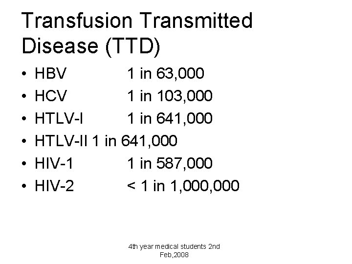 Transfusion Transmitted Disease (TTD) • • • HBV 1 in 63, 000 HCV 1