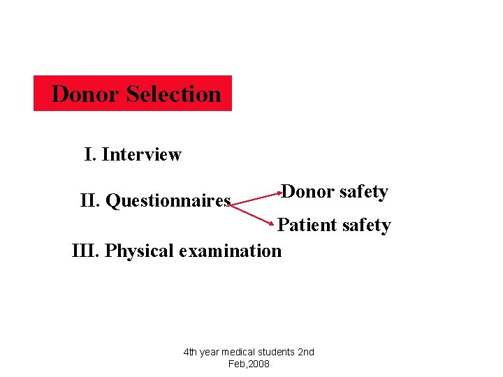 Donor Selection I. Interview II. Questionnaires Donor safety Patient safety III. Physical examination 4