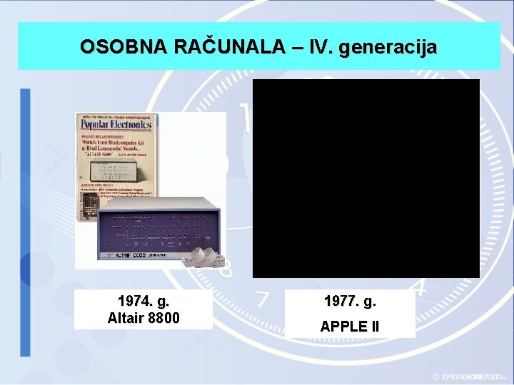 OSOBNA RAČUNALA – IV. generacija 1974. g. Altair 8800 1977. g. APPLE II OSOBNA RAČUNALA – IV. generacija 1974. g. Altair 8800 1977. g. APPLE II