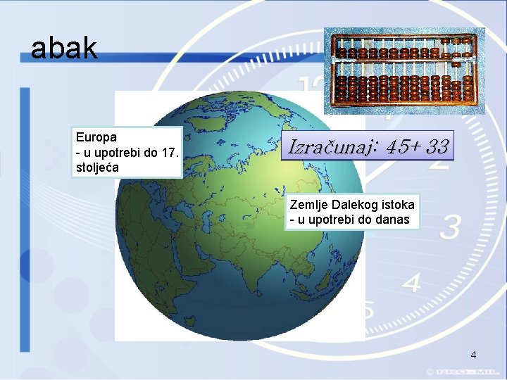 abak Europa - u upotrebi do 17. stoljeća Izračunaj: 45+33 Zemlje Dalekog istoka -