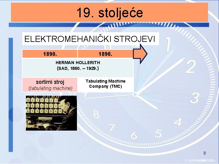 19. stoljeće ELEKTROMEHANIČKI STROJEVI 1890. 1896. HERMAN HOLLERITH (SAD, 1860. – 1929. ) sortirni