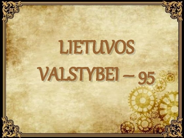 LIETUVOS VALSTYBEI – 95 