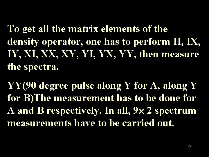 To get all the matrix elements of the density operator, one has to perform