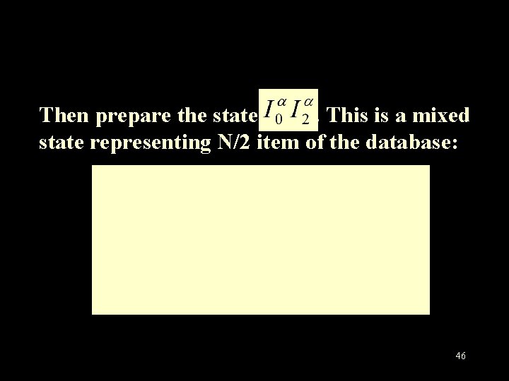 Then prepare the state. This is a mixed state representing N/2 item of the