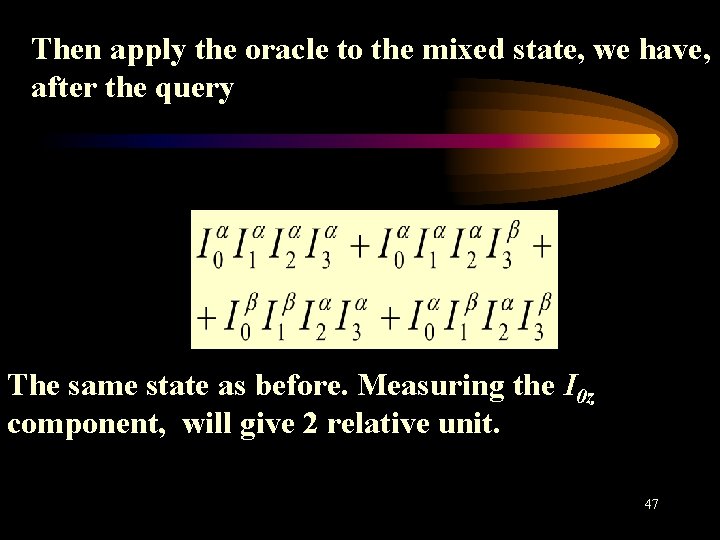 Then apply the oracle to the mixed state, we have, after the query The