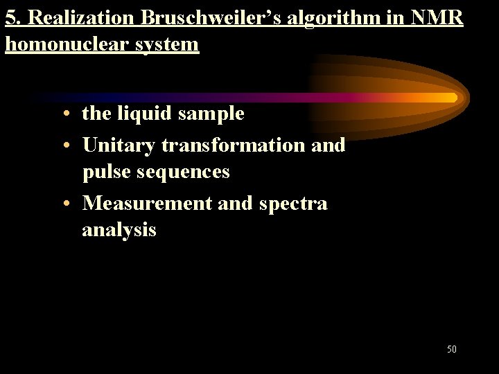 5. Realization Bruschweiler’s algorithm in NMR homonuclear system • the liquid sample • Unitary