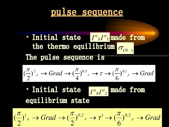 pulse sequence • Initial state made from thermo equilibrium The pulse sequence is •