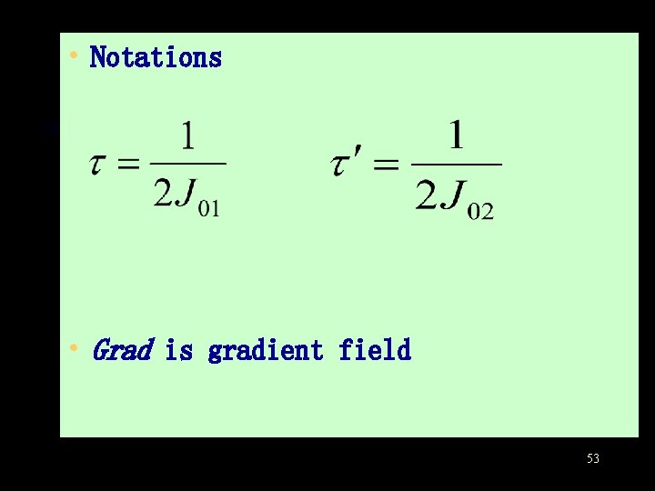  • Notations • Grad is gradient field 53 