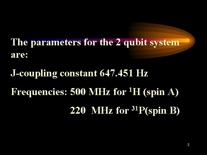 The parameters for the 2 qubit system are: J-coupling constant 647. 451 Hz Frequencies: