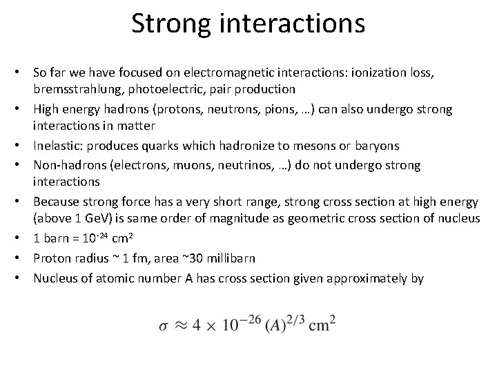 Strong interactions • So far we have focused on electromagnetic interactions: ionization loss, bremsstrahlung,
