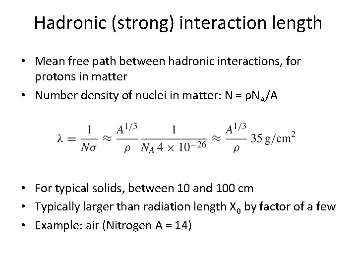 Hadronic (strong) interaction length • Mean free path between hadronic interactions, for protons in