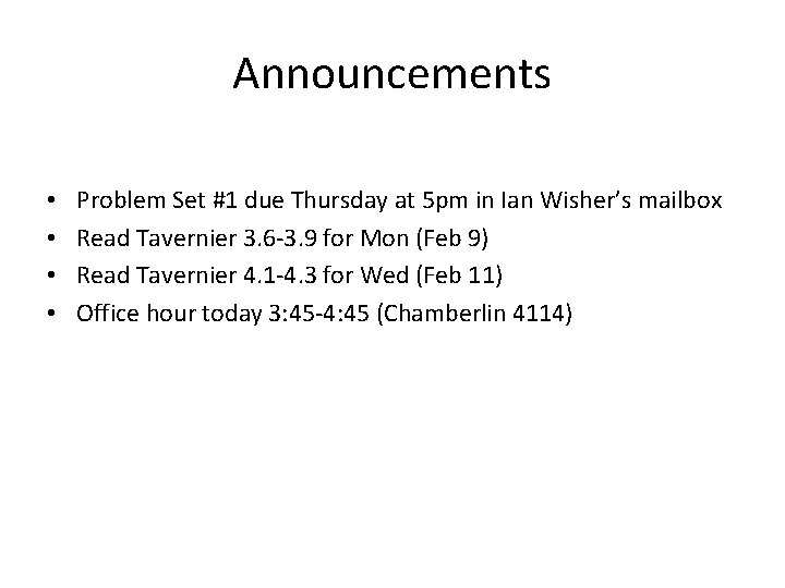 Announcements • • Problem Set #1 due Thursday at 5 pm in Ian Wisher’s