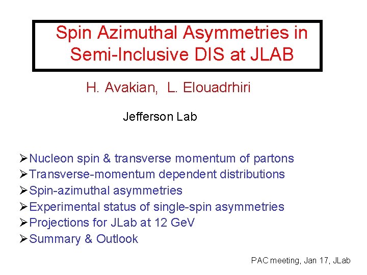 Spin Azimuthal Asymmetries in Semi-Inclusive DIS at JLAB H. Avakian, L. Elouadrhiri Jefferson Lab