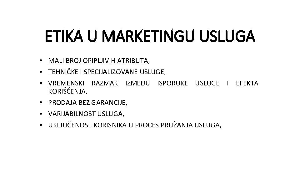ETIKA U MARKETINGU USLUGA • MALI BROJ OPIPLJIVIH ATRIBUTA, • TEHNIČKE I SPECIJALIZOVANE USLUGE,