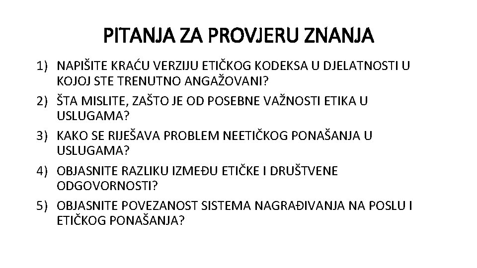 PITANJA ZA PROVJERU ZNANJA 1) NAPIŠITE KRAĆU VERZIJU ETIČKOG KODEKSA U DJELATNOSTI U KOJOJ