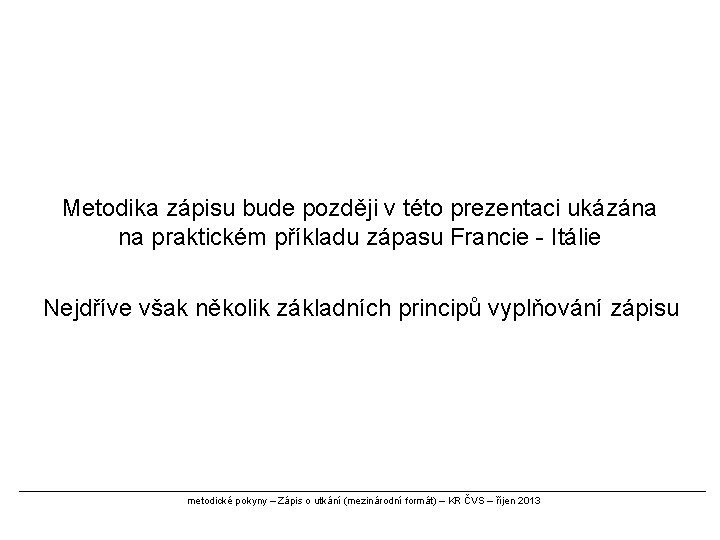 Metodika zápisu bude později v této prezentaci ukázána na praktickém příkladu zápasu Francie -