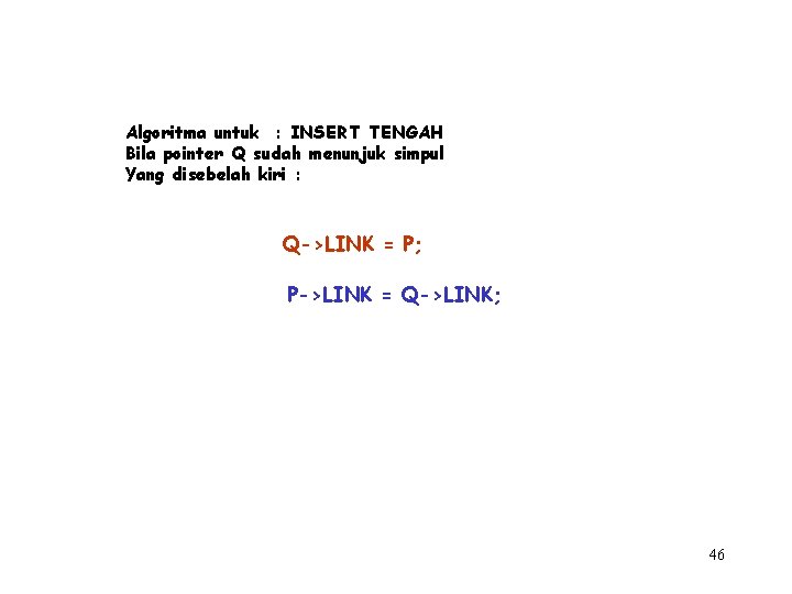 Algoritma untuk : INSERT TENGAH Bila pointer Q sudah menunjuk simpul Yang disebelah kiri
