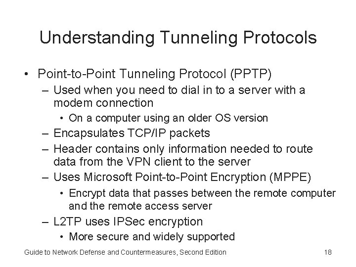 Understanding Tunneling Protocols • Point-to-Point Tunneling Protocol (PPTP) – Used when you need to