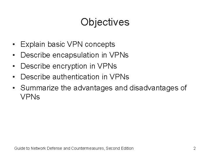 Objectives • • • Explain basic VPN concepts Describe encapsulation in VPNs Describe encryption