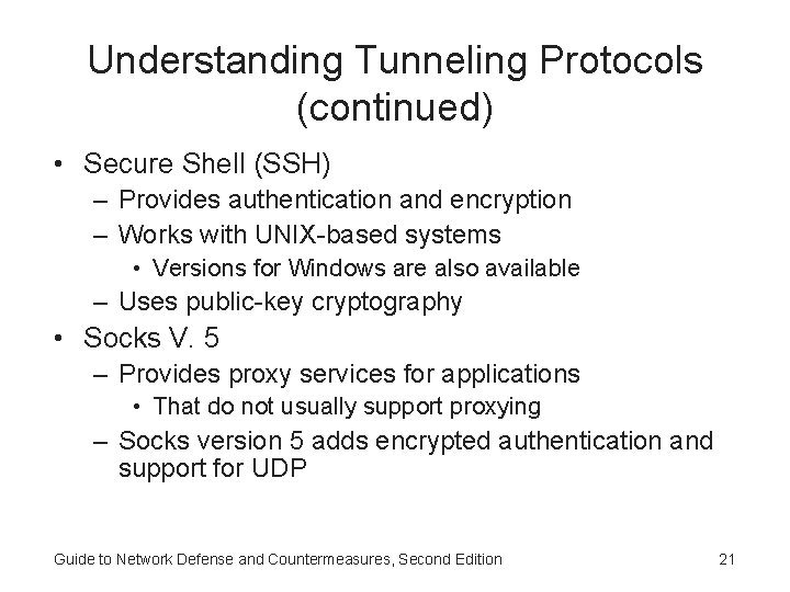 Understanding Tunneling Protocols (continued) • Secure Shell (SSH) – Provides authentication and encryption –