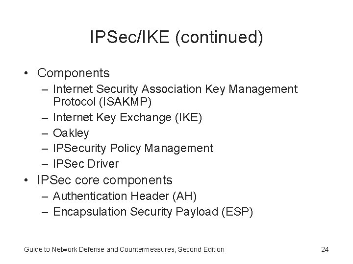 IPSec/IKE (continued) • Components – Internet Security Association Key Management Protocol (ISAKMP) – Internet