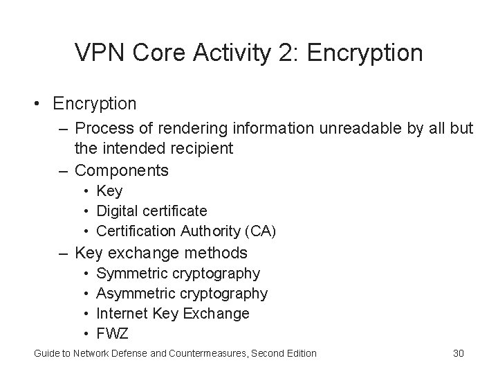 VPN Core Activity 2: Encryption • Encryption – Process of rendering information unreadable by