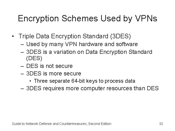 Encryption Schemes Used by VPNs • Triple Data Encryption Standard (3 DES) – Used