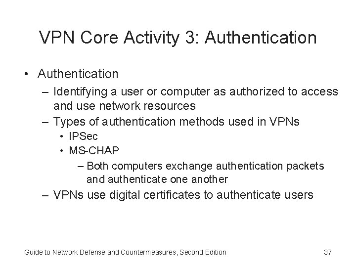 VPN Core Activity 3: Authentication • Authentication – Identifying a user or computer as